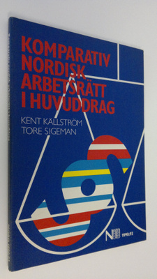 Kent Källström : Komparativ Nordisk arbetsrätt i huvuddra...