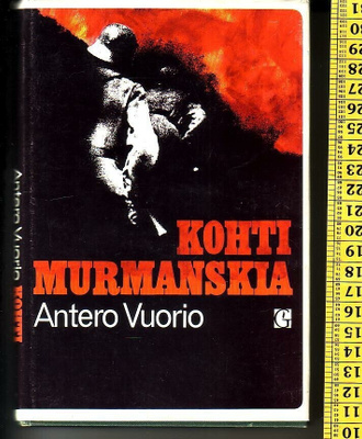 k, Antero Vuorio - Kohti Murmanskia (1. painos)