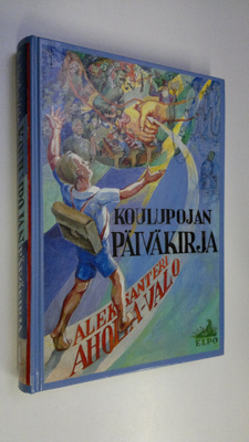 Aleksanteri Ahola-Valo : Koulupojan päiväkirja : ensimmäi...