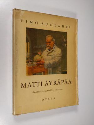 Eino Suolahti : Matti Äyräpää - kulttuurihistoriallinen k...