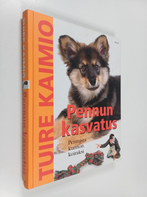 Tuire Kaimio : Pennun kasvatus : pennusta kunnon koiraksi