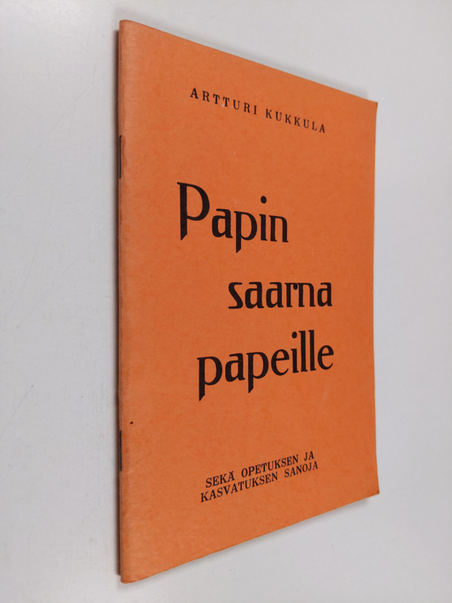 Artturi Kukkula : Papin saarna papeille sekä opetuksen ja...