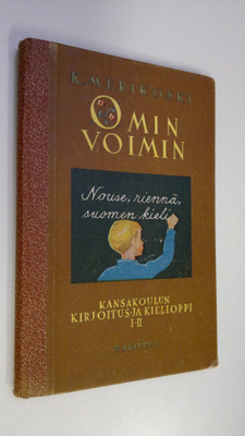 K. Merikoski : Omin voimin : kansakoulun kirjoitus- ja ki...