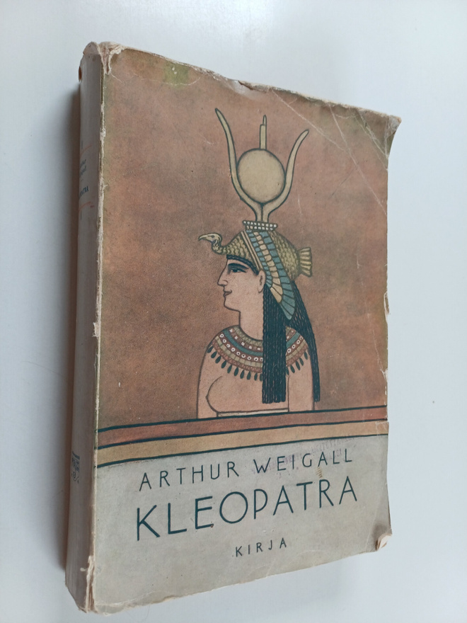 Arthur Weigall : Kleopatra : Kleopatran, Egyptin kuningat...