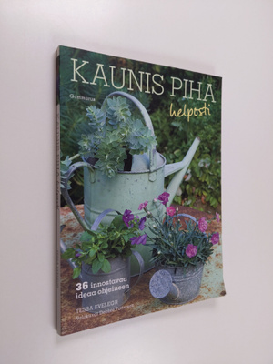Tessa Evelegh : Kaunis piha helposti : 36 innostavaa idea...