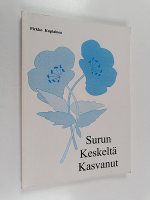 Pirkko Kupiainen : Surun keskeltä kasvanut (signeerattu)