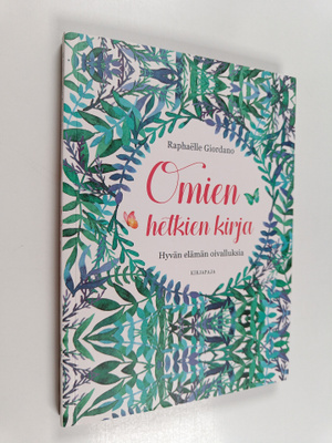 Raphaelle Giordano : Omien hetkien kirja : hyvän elämän o...