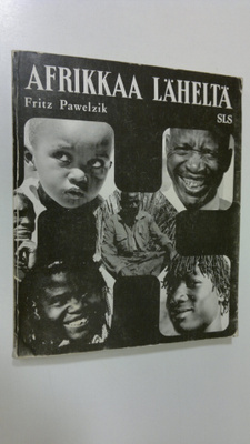 Fritz Pawelzik : Afrikkaa läheltä : Tapahtumia ja tapaamisia