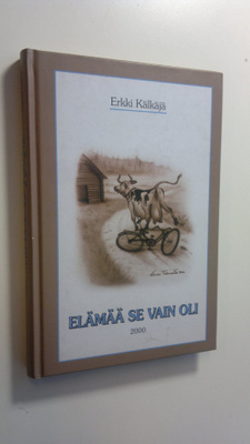 Erkki Kälkäjä : Elämää se vain oli