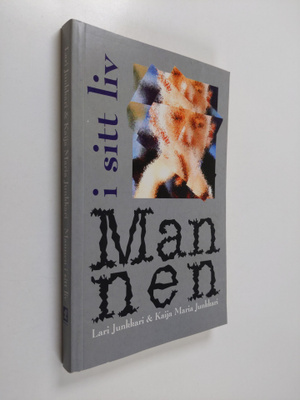 Lari Junkkari : Mannen i sitt liv : om att bejaka hela si...