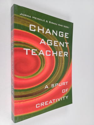 Jorma Heikkilä ym. : Change agent teacher : a spurt of cr...