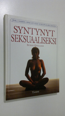 Susan Quilliam : Syntynyt seksuaaliseksi : joka naisen op...