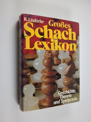 Klaus Lindörfer : Grosses Schach-Lexikon : Geschichte, Th...