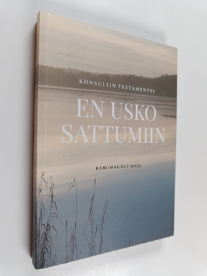 Karl-Magnus Spiik : En usko sattumiin : konsultin testame...