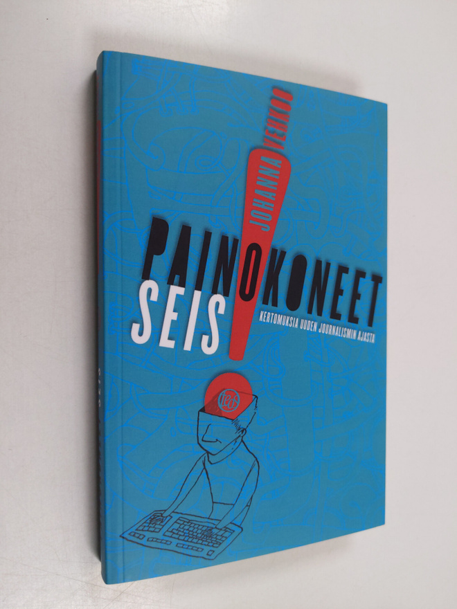 Johanna Vehkoo : Painokoneet seis! : kertomuksia uuden jo...
