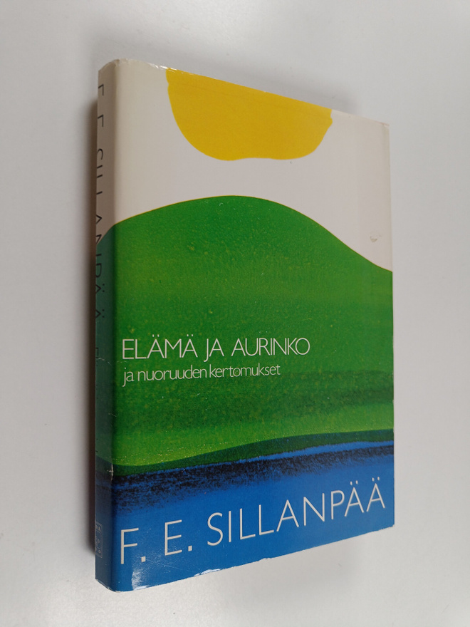 F. E. Sillanpää : Kootut teokset 1 : Elämä ja aurinko ja ...