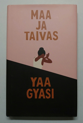 Yaa Gyasi - Maa ja Taivas