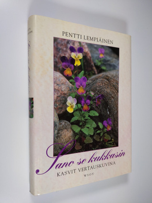Pentti Lempiäinen : Sano se kukkasin : kasvit vertauskuvina
