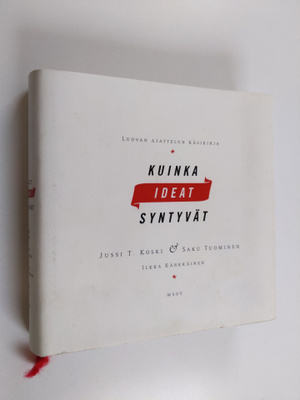 Jussi T. Koski : Kuinka ideat syntyvät : luovan ajattelun...