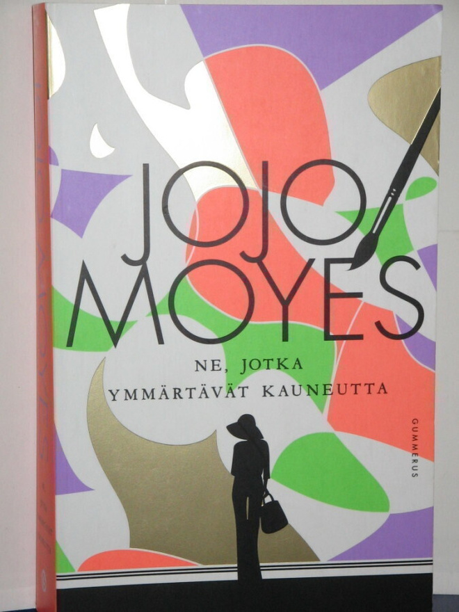Jojo Moyes : NE, JOTKA YMMÄRTÄVÄT KAUNEUTTA