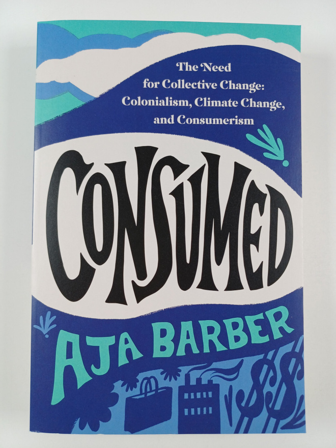 Aja Barber : Consumed : the need for collective change: c...