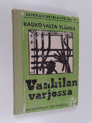 Kauko Valta Ylänne : Vankilan varjossa : seikkailukertomu...