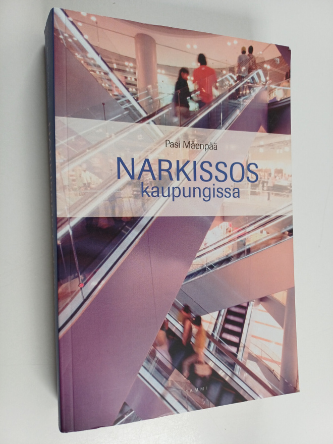 Pasi Mäenpää : Narkissos kaupungissa - tutkimus kuluttaja...