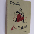 Valentin : Ah, tuskaa : toiset 55 kertomusta, pakinaa ja ... - pikkukuva 1
