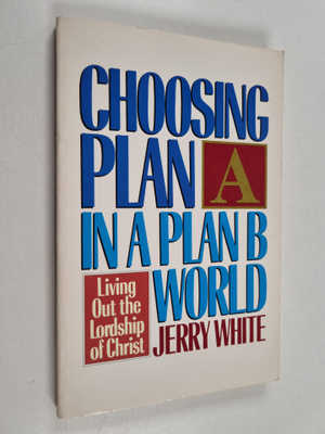 Choosing plan a in a plan b world : Living out the Lordsh...