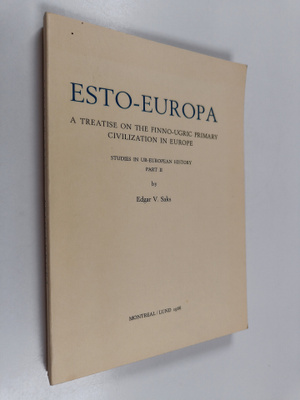 Edgar V. Saks : Esto-Europa : a treatise on the Finno-Ugr...