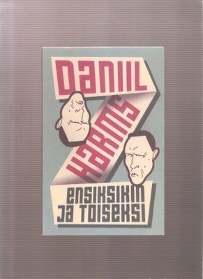 Harms, Daniil: Ensiksikin ja toiseksi, Desura 2004, 3.p, K3+