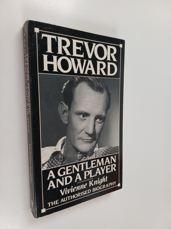 Vivienne Knight : Trevor Howard - A Gentleman and a Player