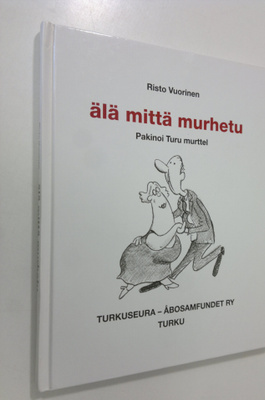 Risto Vuorinen : Älä mittä murhetu : pakinoi Turu murttel...