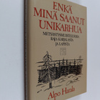 Alpo Harala : Enkä minä saanut unikarhua : erätarinoita - pikkukuva 1