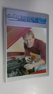 Näin korjaan autoani : vaihe vaiheelta, oikein ja edullis...