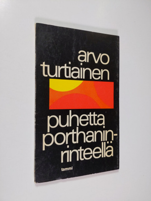 Arvo Turtiainen : Puhetta Porthaninrinteellä : Runoja