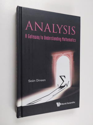 Sean Dineen : Analysis - A Gateway to Understanding Mathe...