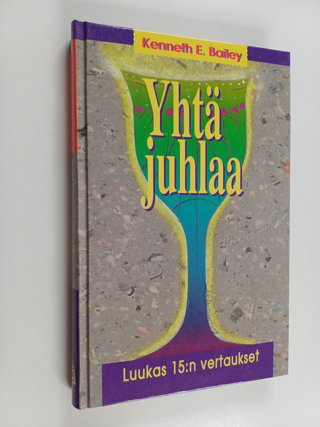 Kenneth E. Bailey : Yhtä juhlaa : Luuk 15:n vertaukset