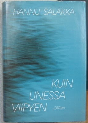Hannu Salakka: Kuin unessa viipyen, Otava 1990. 667 s.