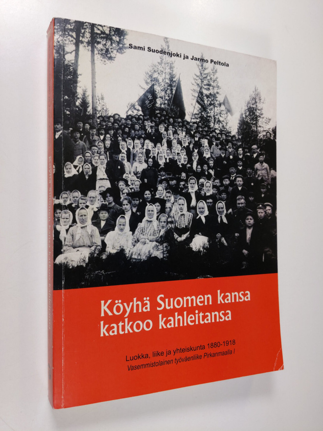 Sami Suodenjoki : Köyhä Suomen kansa katkoo kahleitansa -...