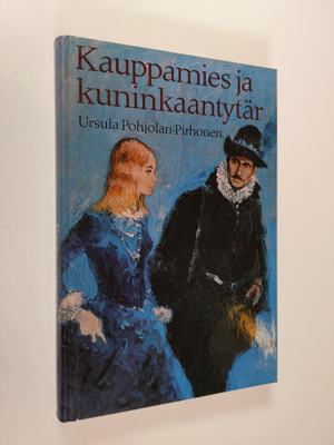 Ursula Pohjolan-Pirhonen : Kauppamies ja kuninkaantytär :...