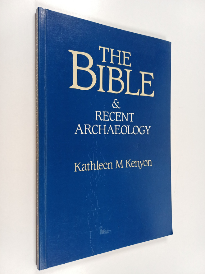 Kathleen Mary Kenyon : The Bible and Recent Archaeology