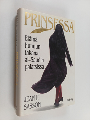 Jean P Sasson : Prinsessa : elämä hunnun takana al-Saudin...