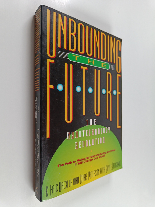 Chris Peterson ym. : Unbounding the Future : The Nanotech...