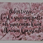 "Olen tässä, koska sisäinen polte..."-KULKEMATON POSTIKORTTI - pikkukuva 1