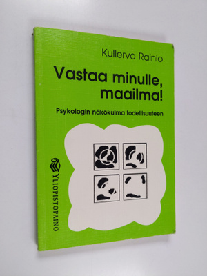 Kullervo Rainio : Vastaa minulle, maailma! : psykologin n...