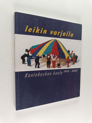 Leikin varjolla : Kantokasken koulu 1995-2005