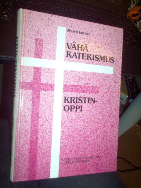 Martti Luther: VÄHÄKATEKISMUS sekä KRISTINOPPI ( Sis.pk:t)