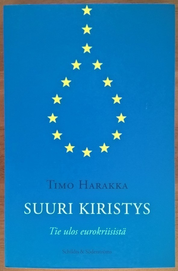 Timo Harakka: Suuri kiristys - Tie ulos eurokriisistä