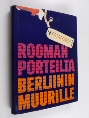 Toivo Rapeli : Rooman porteilta Berliinin muurille